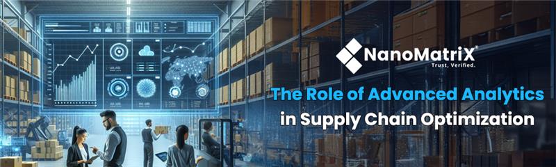 The Role of Advanced Analytics in Supply Chain Optimization