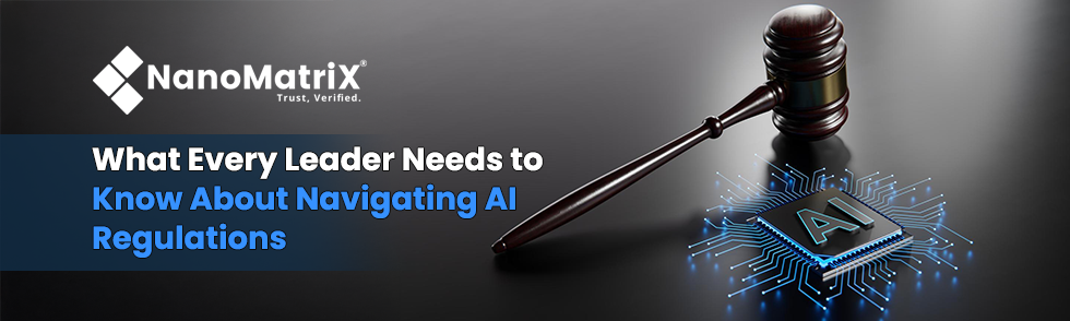 What Every Leader Needs to Know About Navigating AI Regulations